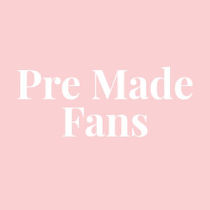 Pre Made Fans
